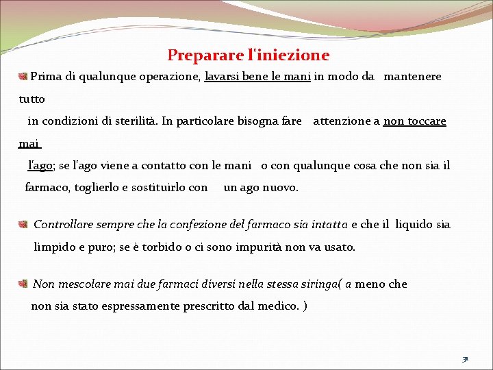 Preparare l'iniezione Prima di qualunque operazione, lavarsi bene le mani in modo da mantenere Preparare l'iniezione Prima di qualunque operazione, lavarsi bene le mani in modo da mantenere