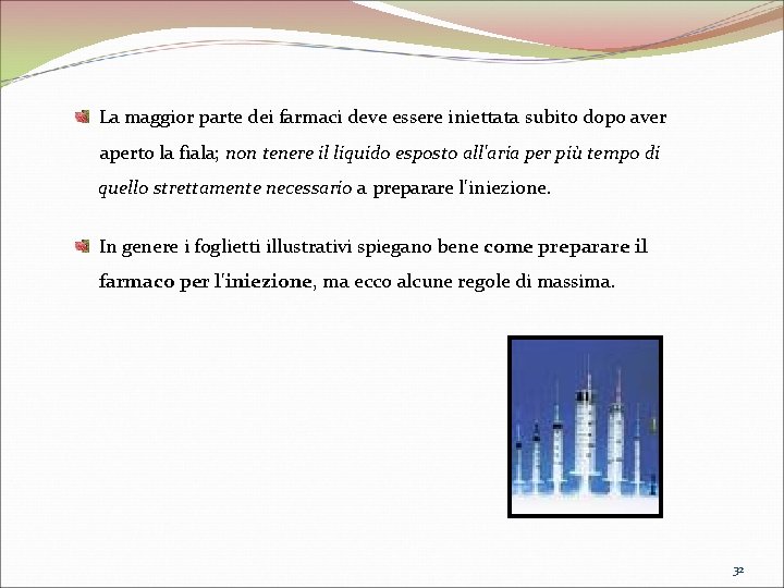 La maggior parte dei farmaci deve essere iniettata subito dopo aver aperto la La maggior parte dei farmaci deve essere iniettata subito dopo aver aperto la