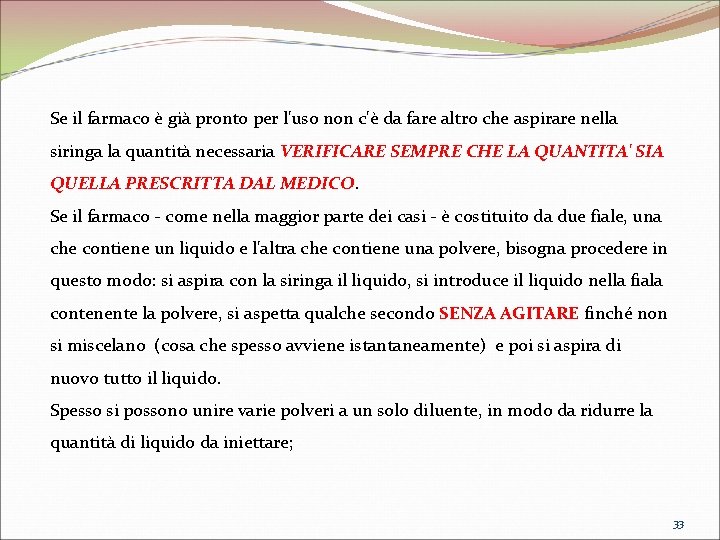 Se il farmaco è già pronto per l'uso non c'è da fare altro che Se il farmaco è già pronto per l'uso non c'è da fare altro che