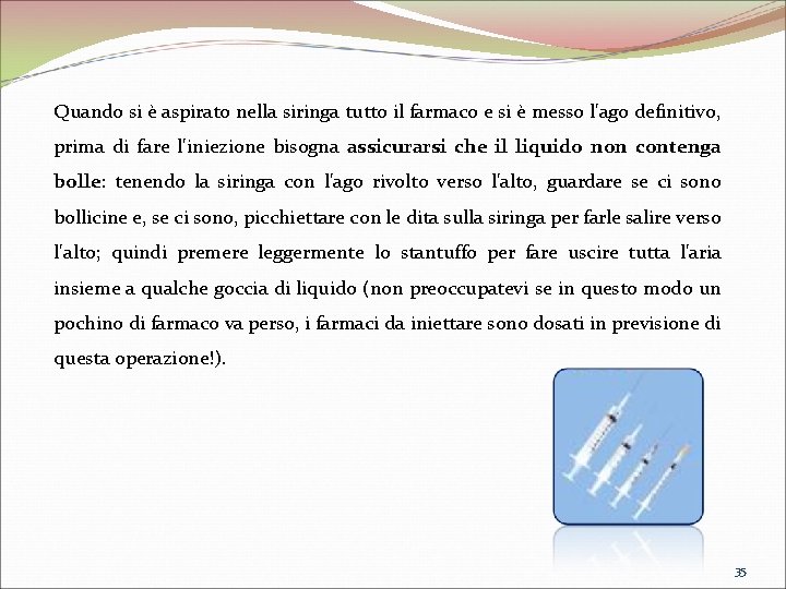 Quando si è aspirato nella siringa tutto il farmaco e si è messo l'ago Quando si è aspirato nella siringa tutto il farmaco e si è messo l'ago