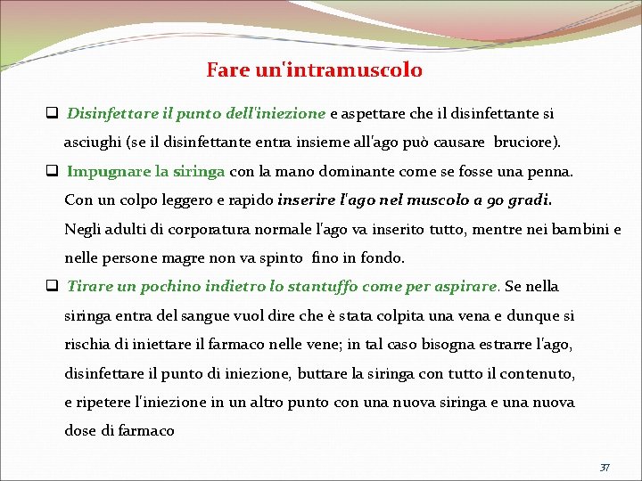 Fare un'intramuscolo q Disinfettare il punto dell'iniezione e aspettare che il disinfettante si asciughi Fare un'intramuscolo q Disinfettare il punto dell'iniezione e aspettare che il disinfettante si asciughi