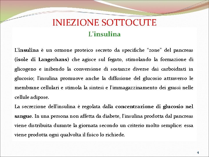 INIEZIONE SOTTOCUTE L'insulina è un ormone proteico secreto da specifiche “zone” del pancreas (isole INIEZIONE SOTTOCUTE L'insulina è un ormone proteico secreto da specifiche “zone” del pancreas (isole