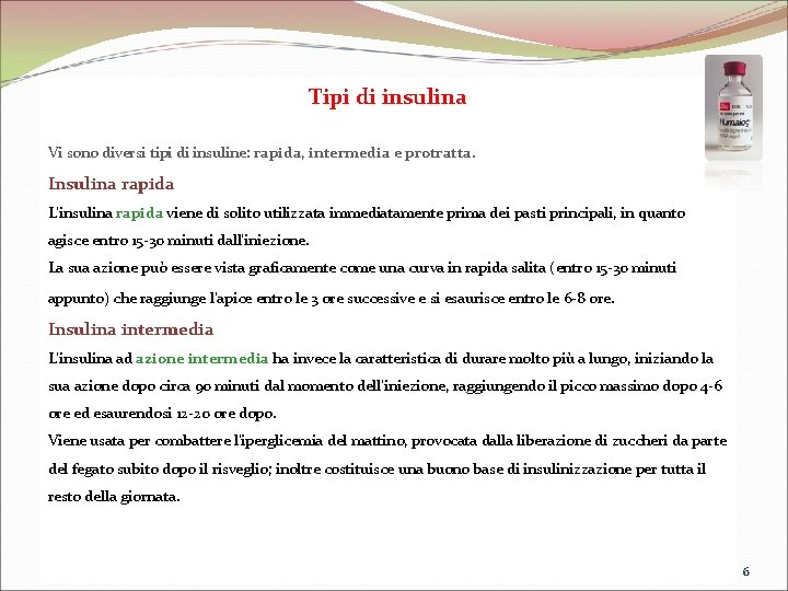 Tipi di insulina Vi sono diversi tipi di insuline: rapida, intermedia e protratta. Insulina Tipi di insulina Vi sono diversi tipi di insuline: rapida, intermedia e protratta. Insulina