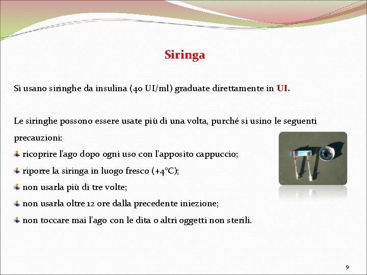 Siringa Si usano siringhe da insulina (40 UI/ml) graduate direttamente in UI. Le siringhe Siringa Si usano siringhe da insulina (40 UI/ml) graduate direttamente in UI. Le siringhe