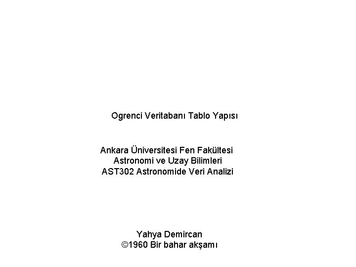 Ogrenci Veritabanı Tablo Yapısı Ankara Üniversitesi Fen Fakültesi Astronomi ve Uzay Bilimleri AST 302