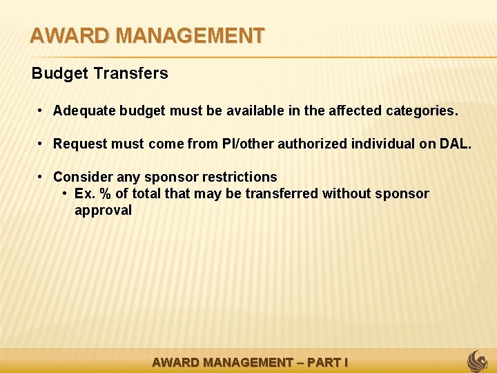 AWARD MANAGEMENT • Budget Transfers • Adequate budget must be available in the affected
