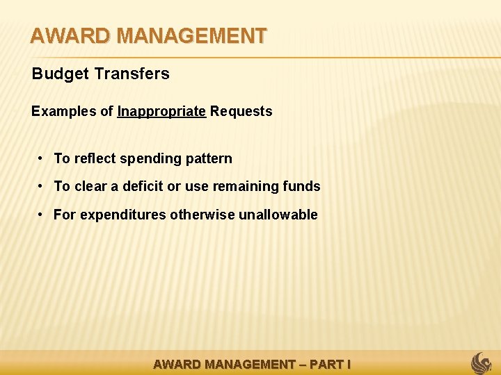 AWARD MANAGEMENT • Budget Transfers • Examples of Inappropriate Requests • To reflect spending