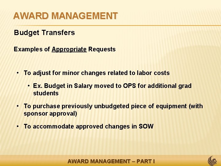 AWARD MANAGEMENT • Budget Transfers • Examples of Appropriate Requests • To adjust for