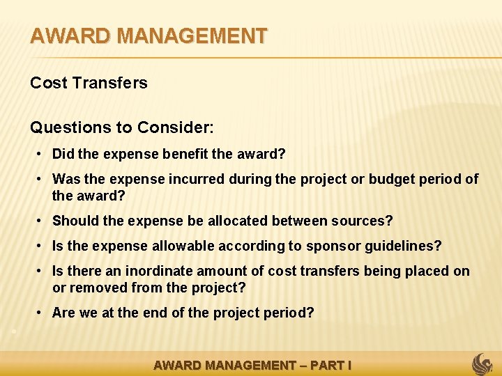 AWARD MANAGEMENT • Cost Transfers • Questions to Consider: • Did the expense benefit