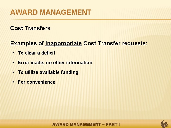 AWARD MANAGEMENT • Cost Transfers • Examples of Inappropriate Cost Transfer requests: • To