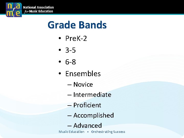 Grade Bands • • Pre. K-2 3 -5 6 -8 Ensembles – Novice –