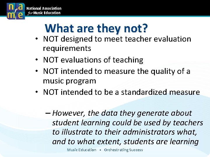 What are they not? • NOT designed to meet teacher evaluation requirements • NOT