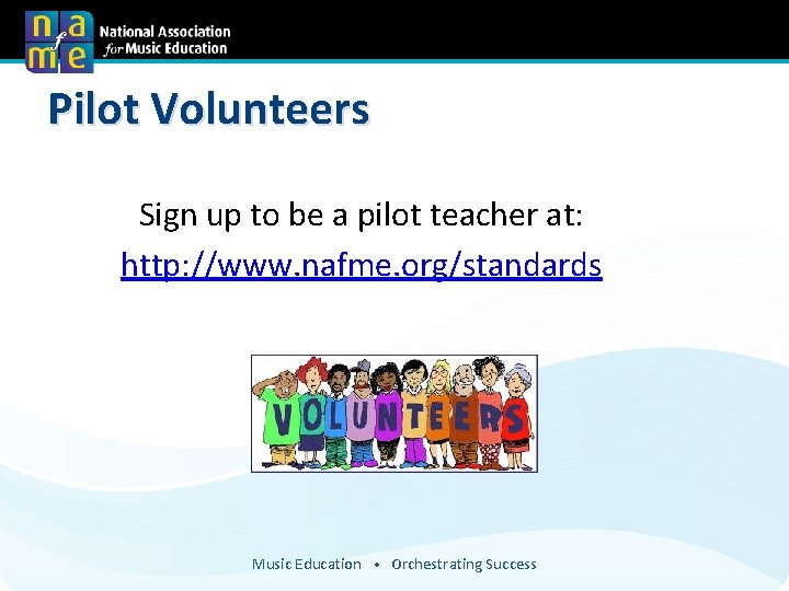 Pilot Volunteers Sign up to be a pilot teacher at: http: //www. nafme. org/standards