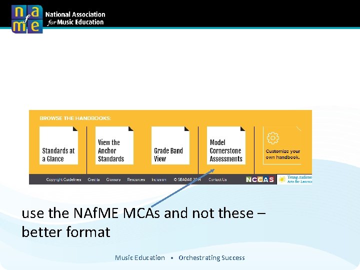 use the NAf. ME MCAs and not these – better format Music Education •