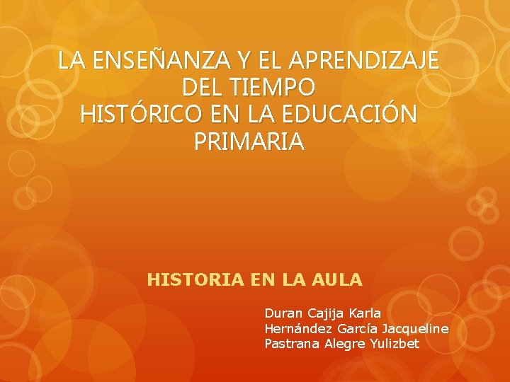 LA ENSEÑANZA Y EL APRENDIZAJE DEL TIEMPO HISTÓRICO EN LA EDUCACIÓN PRIMARIA HISTORIA EN