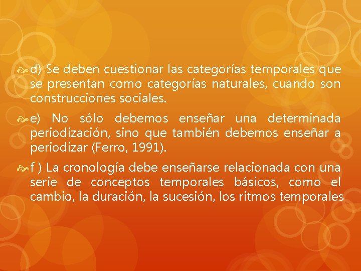  d) Se deben cuestionar las categorías temporales que se presentan como categorías naturales,