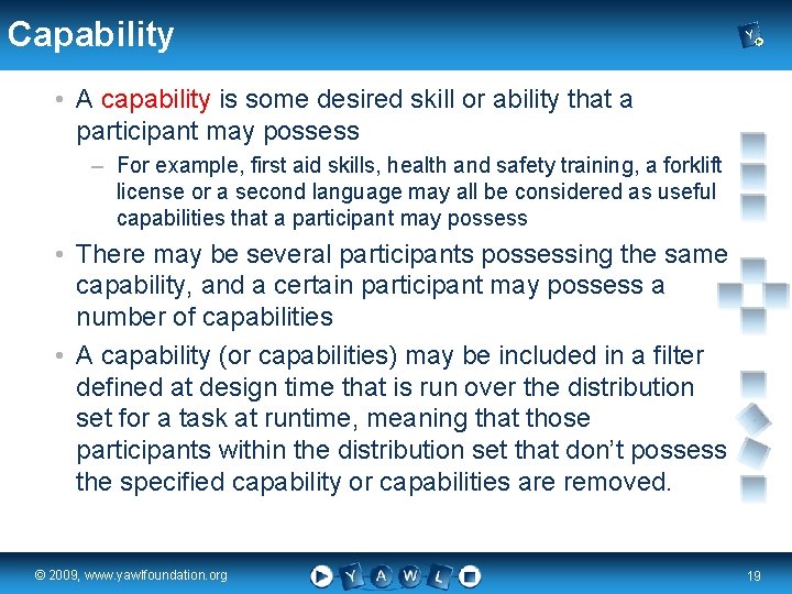 Capability • A capability is some desired skill or ability that a participant may