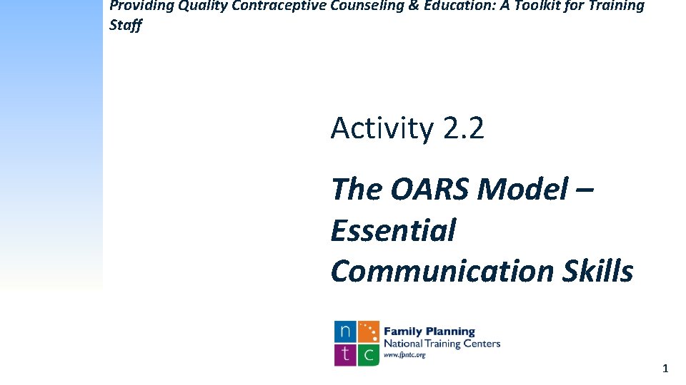 Providing Quality Contraceptive Counseling & Education: A Toolkit for Training Staff Activity 2. 2 Providing Quality Contraceptive Counseling & Education: A Toolkit for Training Staff Activity 2. 2