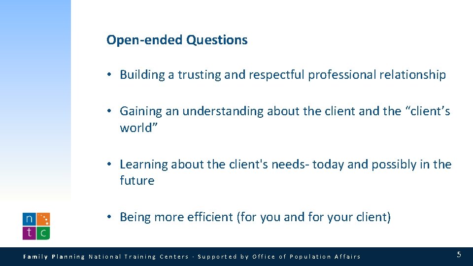 Open-ended Questions • Building a trusting and respectful professional relationship • Gaining an understanding Open-ended Questions • Building a trusting and respectful professional relationship • Gaining an understanding