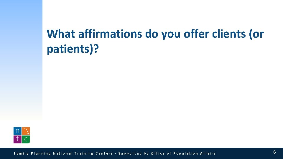 What affirmations do you offer clients (or patients)? Family Planning National Training Centers · What affirmations do you offer clients (or patients)? Family Planning National Training Centers ·