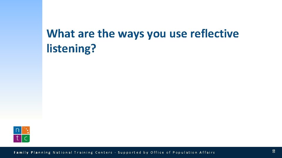 What are the ways you use reflective listening? Family Planning National Training Centers · What are the ways you use reflective listening? Family Planning National Training Centers ·