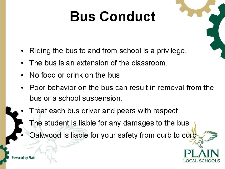 Bus Conduct • Riding the bus to and from school is a privilege. •
