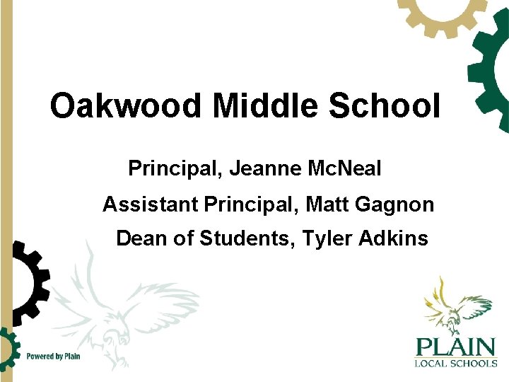 Oakwood Middle School Principal, Jeanne Mc. Neal Assistant Principal, Matt Gagnon Dean of Students,