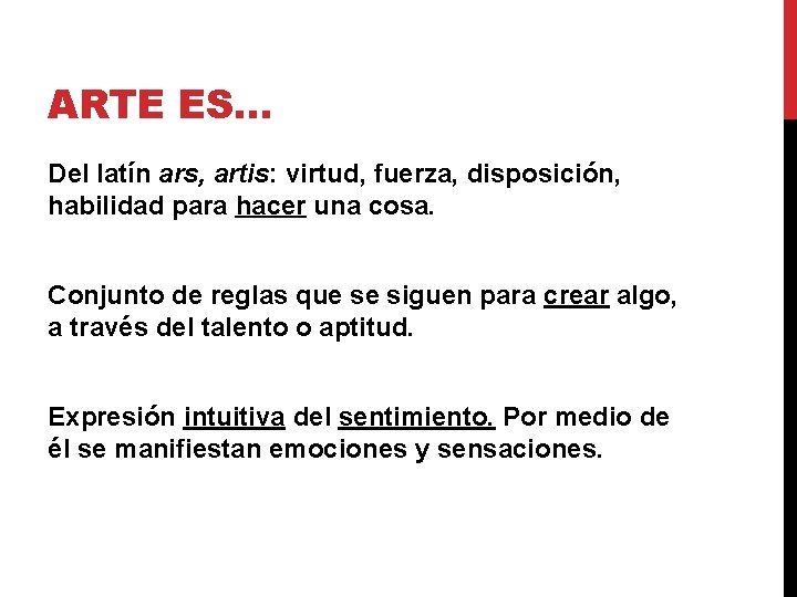 ARTE ES… Del latín ars, artis: virtud, fuerza, disposición, habilidad para hacer una cosa.
