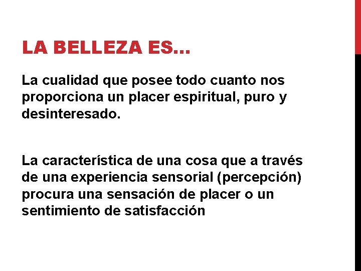 LA BELLEZA ES… La cualidad que posee todo cuanto nos proporciona un placer espiritual,