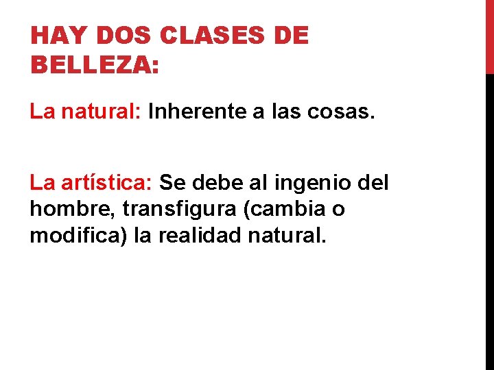 HAY DOS CLASES DE BELLEZA: La natural: Inherente a las cosas. La artística: Se