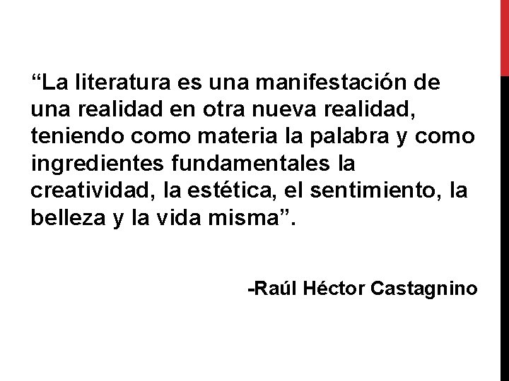 “La literatura es una manifestación de una realidad en otra nueva realidad, teniendo como