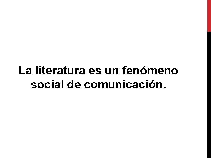 La literatura es un fenómeno social de comunicación. 