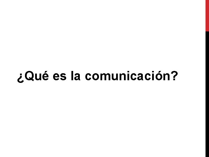 ¿Qué es la comunicación? 