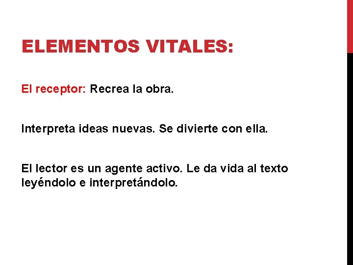 ELEMENTOS VITALES: El receptor: Recrea la obra. Interpreta ideas nuevas. Se divierte con ella.
