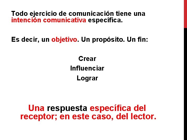 Todo ejercicio de comunicación tiene una intención comunicativa específica. Es decir, un objetivo. Un