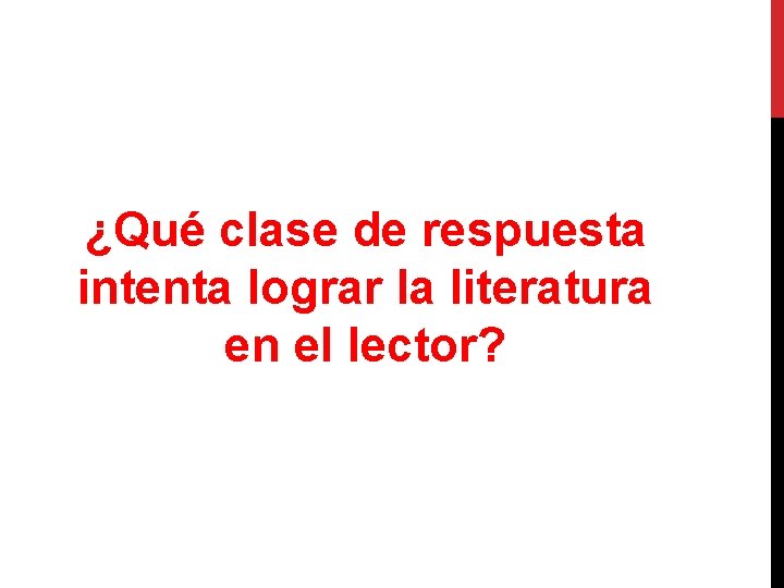 ¿Qué clase de respuesta intenta lograr la literatura en el lector? 
