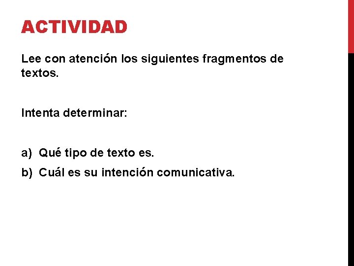 ACTIVIDAD Lee con atención los siguientes fragmentos de textos. Intenta determinar: a) Qué tipo