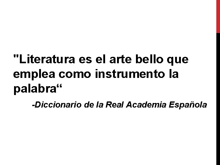 "Literatura es el arte bello que emplea como instrumento la palabra“ -Diccionario de la