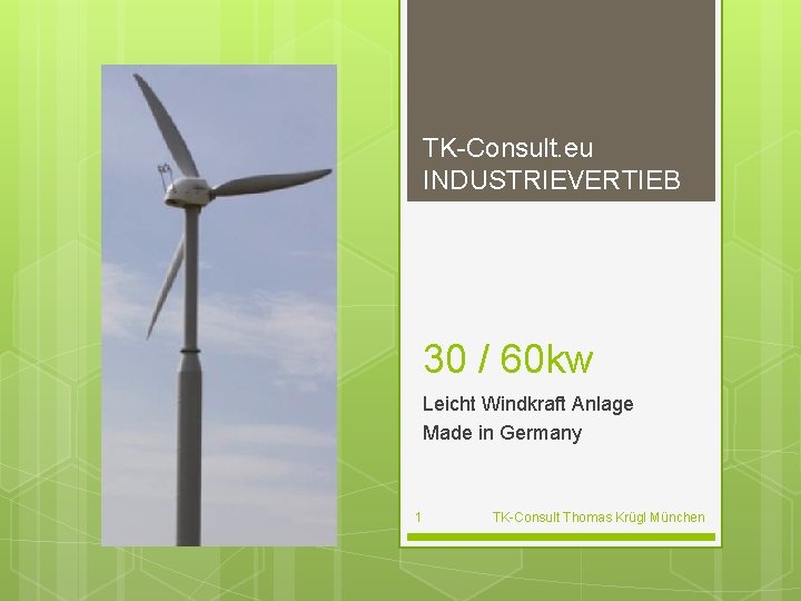 TK-Consult. eu INDUSTRIEVERTIEB 30 / 60 kw Leicht Windkraft Anlage Made in Germany 1