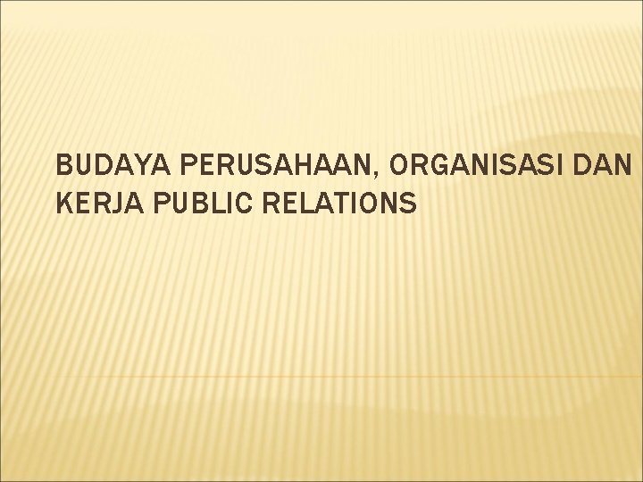 BUDAYA PERUSAHAAN, ORGANISASI DAN KERJA PUBLIC RELATIONS 