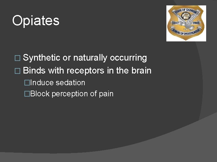 Opiates � Synthetic or naturally occurring � Binds with receptors in the brain �Induce