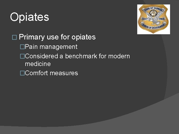 Opiates � Primary use for opiates �Pain management �Considered a benchmark for modern medicine