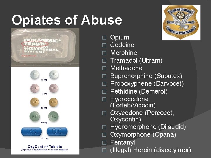 Opiates of Abuse � � � � Opium Codeine Morphine Tramadol (Ultram) Methadone Buprenorphine