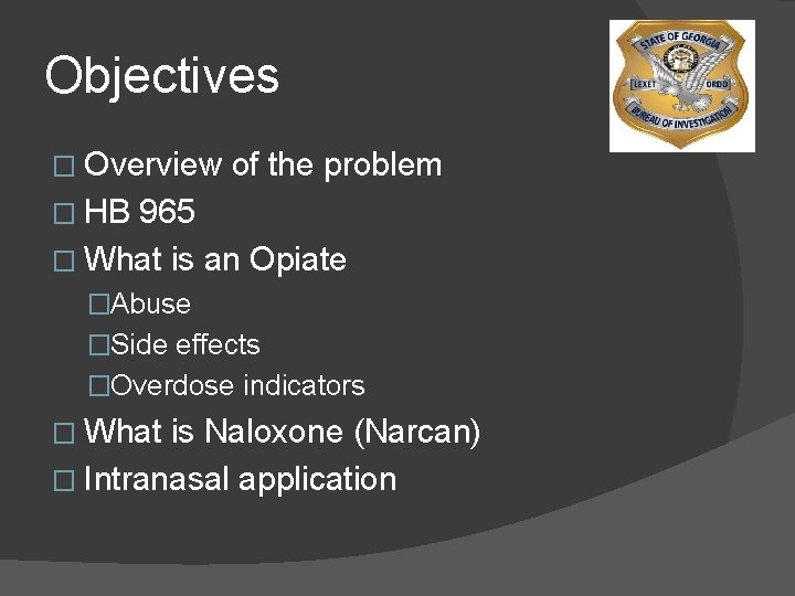 Objectives � Overview of the problem � HB 965 � What is an Opiate