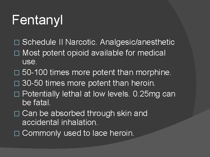 Fentanyl Schedule II Narcotic. Analgesic/anesthetic � Most potent opioid available for medical use. �