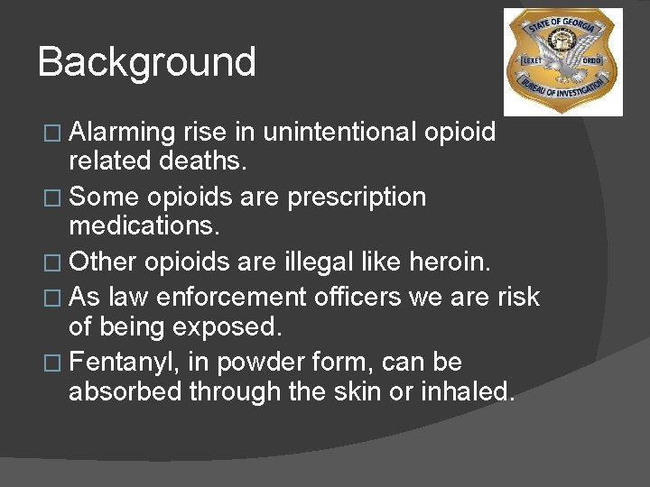 Background � Alarming rise in unintentional opioid related deaths. � Some opioids are prescription