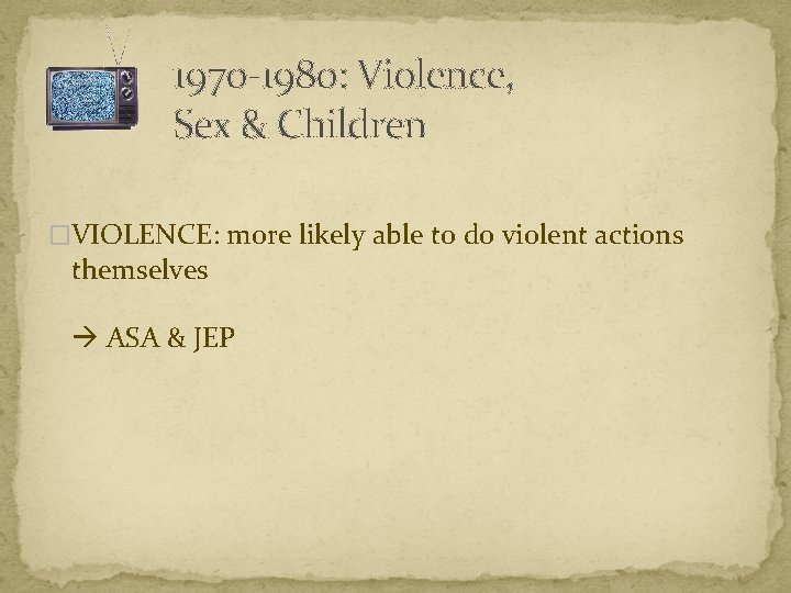 1970 -1980: Violence, Sex & Children �VIOLENCE: more likely able to do violent actions
