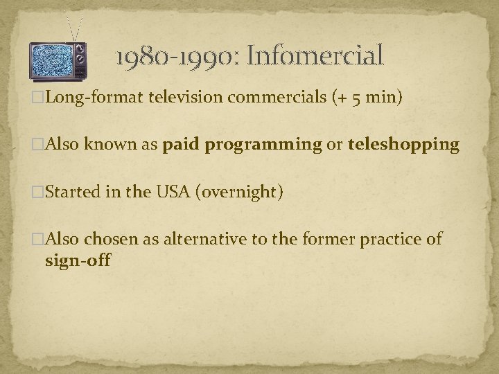 1980 -1990: Infomercial �Long-format television commercials (+ 5 min) �Also known as paid programming