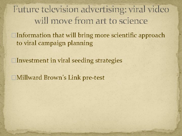 Future television advertising: viral video will move from art to science �Information that will