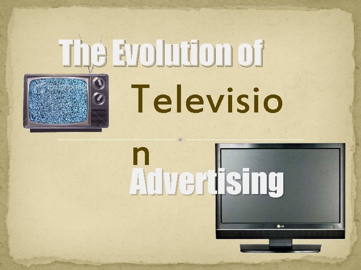 The Evolution of Televisio n Advertising 